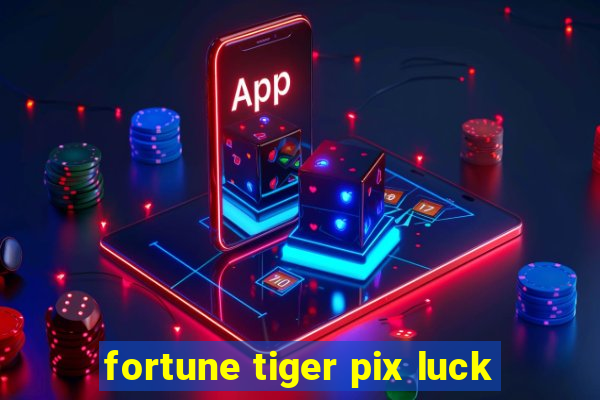 fortune tiger pix luck